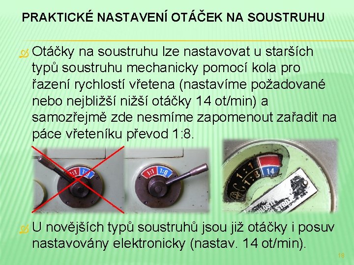 PRAKTICKÉ NASTAVENÍ OTÁČEK NA SOUSTRUHU Otáčky na soustruhu lze nastavovat u starších typů soustruhu