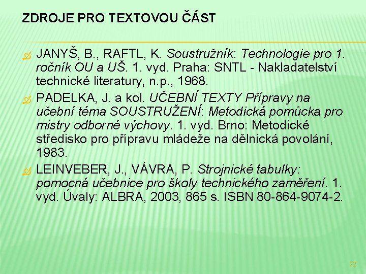 ZDROJE PRO TEXTOVOU ČÁST JANYŠ, B. , RAFTL, K. Soustružník: Technologie pro 1. ročník