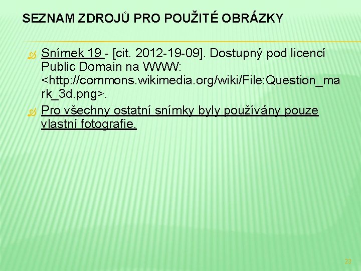 SEZNAM ZDROJŮ PRO POUŽITÉ OBRÁZKY Snímek 19 - [cit. 2012 -19 -09]. Dostupný pod