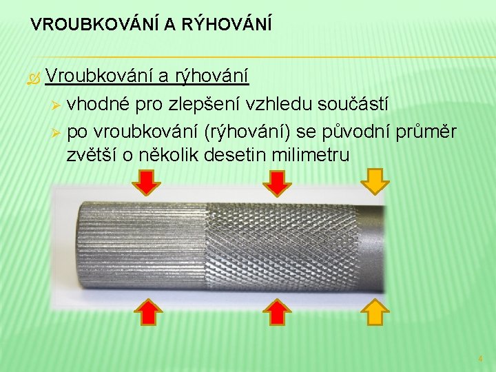 VROUBKOVÁNÍ A RÝHOVÁNÍ Vroubkování a rýhování Ø vhodné pro zlepšení vzhledu součástí Ø po