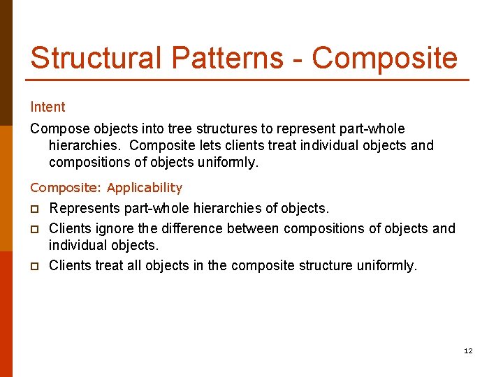 Structural Patterns - Composite Intent Compose objects into tree structures to represent part-whole hierarchies.