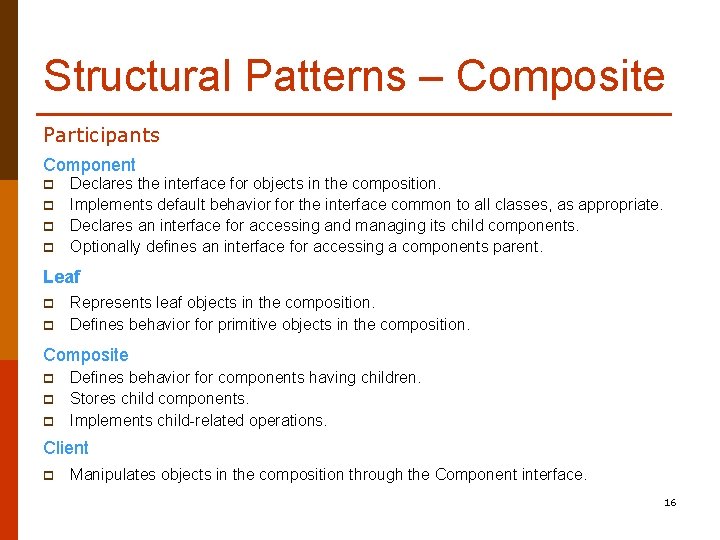 Structural Patterns – Composite Participants Component p p Declares the interface for objects in