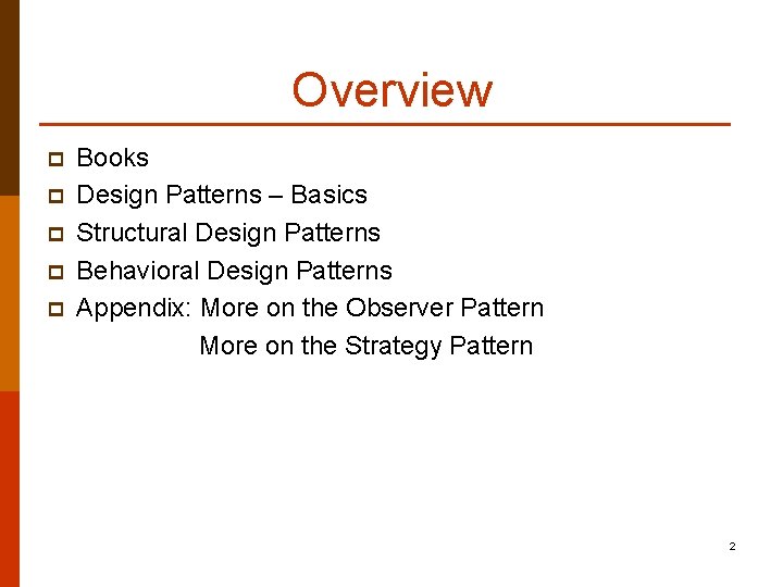 Overview p p p Books Design Patterns – Basics Structural Design Patterns Behavioral Design