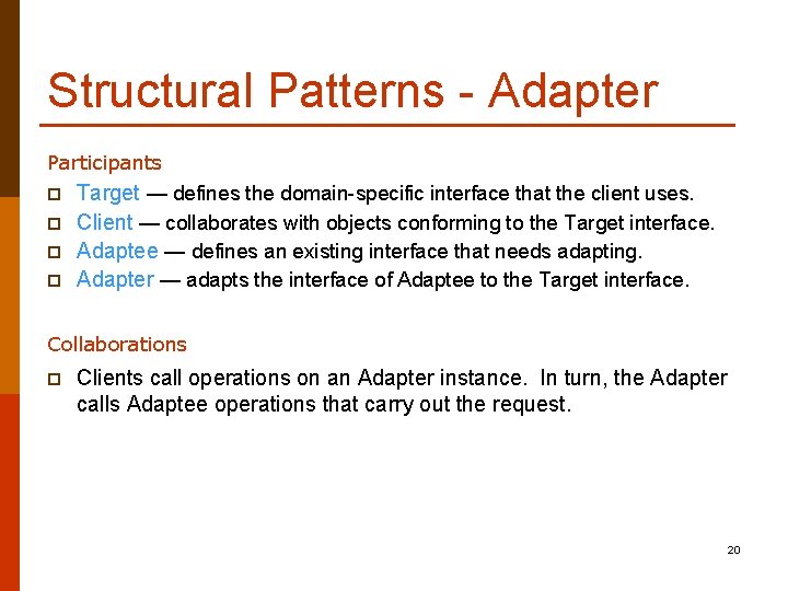 Structural Patterns - Adapter Participants p p Target — defines the domain-specific interface that