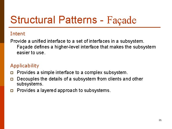 Structural Patterns - Façade Intent Provide a unified interface to a set of interfaces