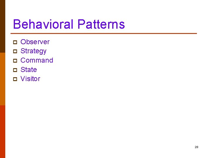 Behavioral Patterns p p p Observer Strategy Command State Visitor 28 