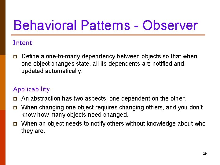 Behavioral Patterns - Observer Intent p Define a one-to-many dependency between objects so that