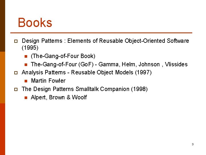 Books p p p Design Patterns : Elements of Reusable Object-Oriented Software (1995) n