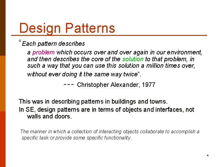 Design Patterns “Each pattern describes a problem which occurs over and over again in