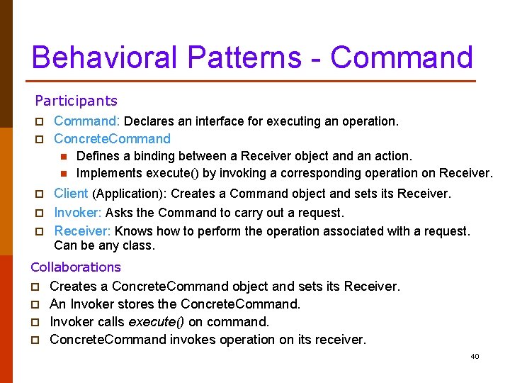 Behavioral Patterns - Command Participants p Command: Declares an interface for executing an operation.