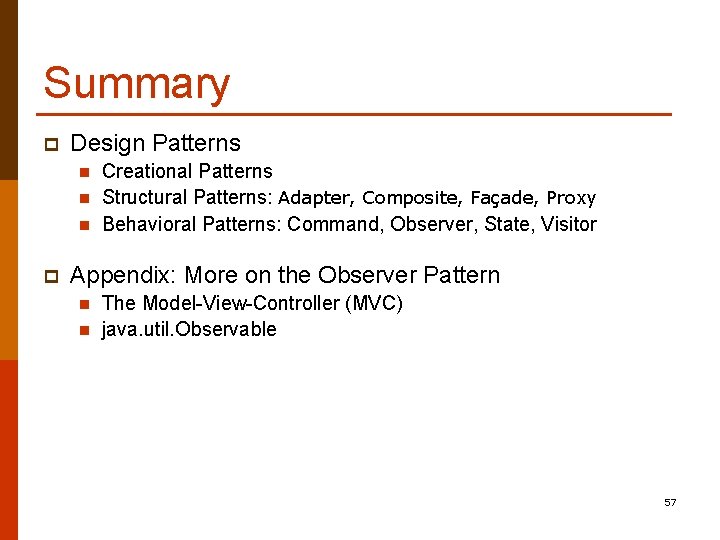 Summary p Design Patterns n n n p Creational Patterns Structural Patterns: Adapter, Composite,