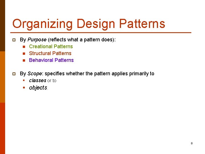 Organizing Design Patterns p By Purpose (reflects what a pattern does): n Creational Patterns