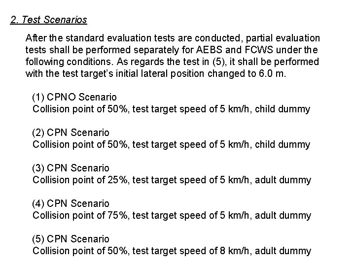 2. Test Scenarios After the standard evaluation tests are conducted, partial evaluation tests shall 2. Test Scenarios After the standard evaluation tests are conducted, partial evaluation tests shall