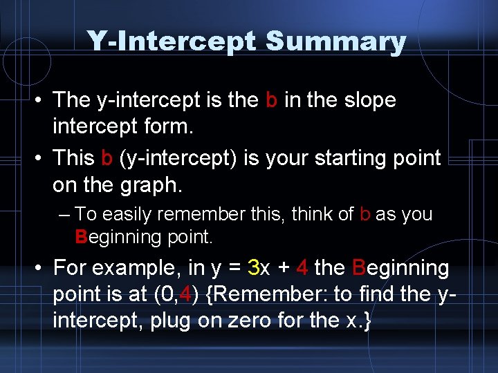 Y-Intercept Summary • The y-intercept is the b in the slope intercept form. •