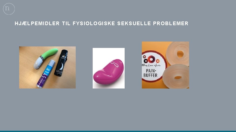 HJÆL PEMI DLER TIL FY SIOLOGISKE SEKSUELLE PROBLEMER 