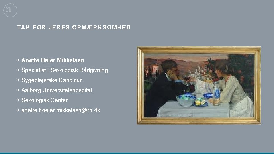 TAK FOR JERES OPMÆRKSOMHED • Anette Højer Mikkelsen • Specialist i Sexologisk Rådgivning •