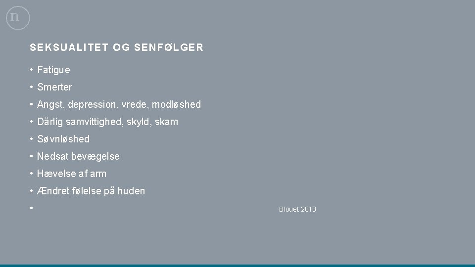 SEKSUAL ITET OG SENFØLGER • Fatigue • Smerter • Angst, depression, vrede, modløshed •