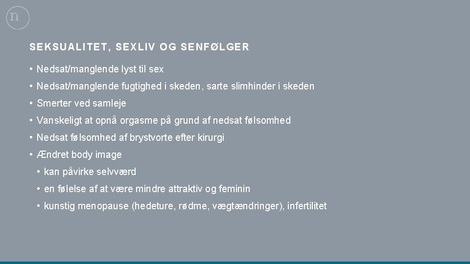 SEKSUAL ITET, SEXLIV OG SENFØLGER • Nedsat/manglende lyst til sex • Nedsat/manglende fugtighed i