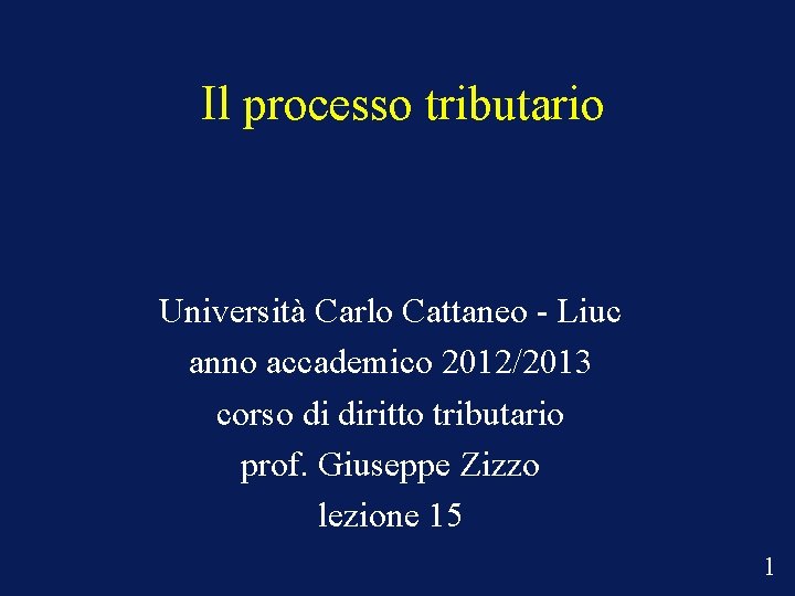 Il processo tributario Università Carlo Cattaneo - Liuc anno accademico 2012/2013 corso di diritto