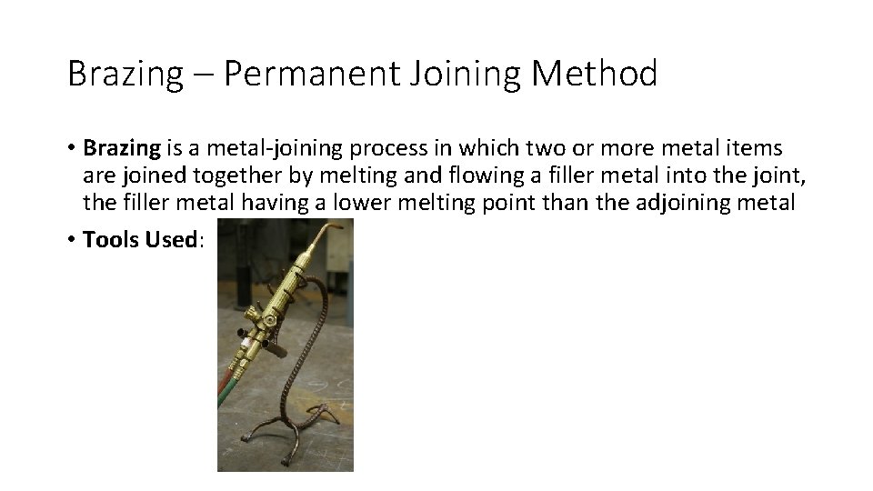 Brazing – Permanent Joining Method • Brazing is a metal-joining process in which two