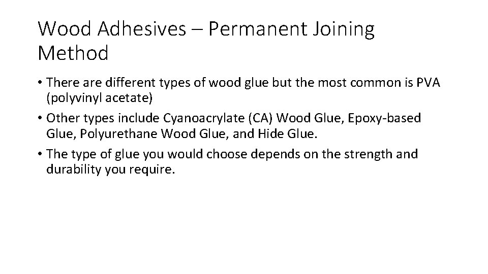 Wood Adhesives – Permanent Joining Method • There are different types of wood glue