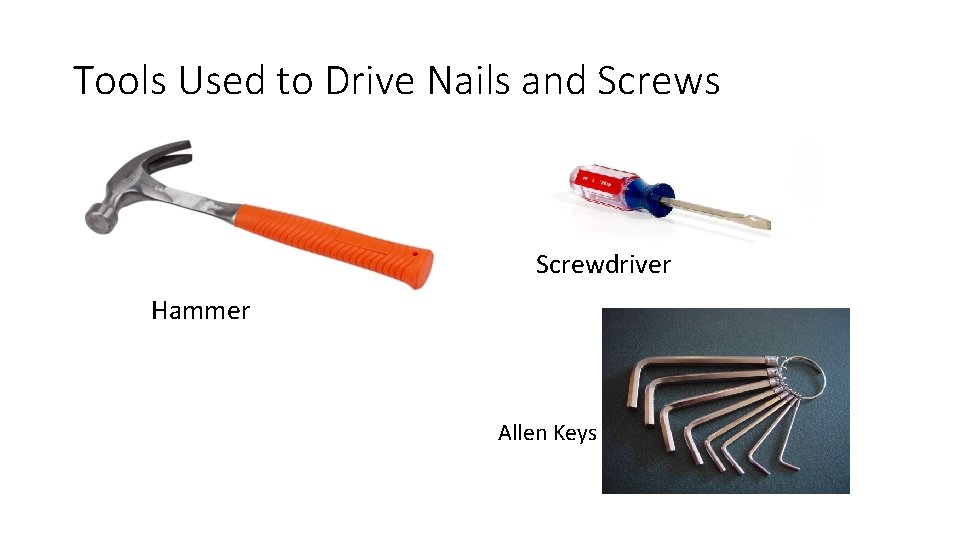 Tools Used to Drive Nails and Screws Screwdriver Hammer Allen Keys 