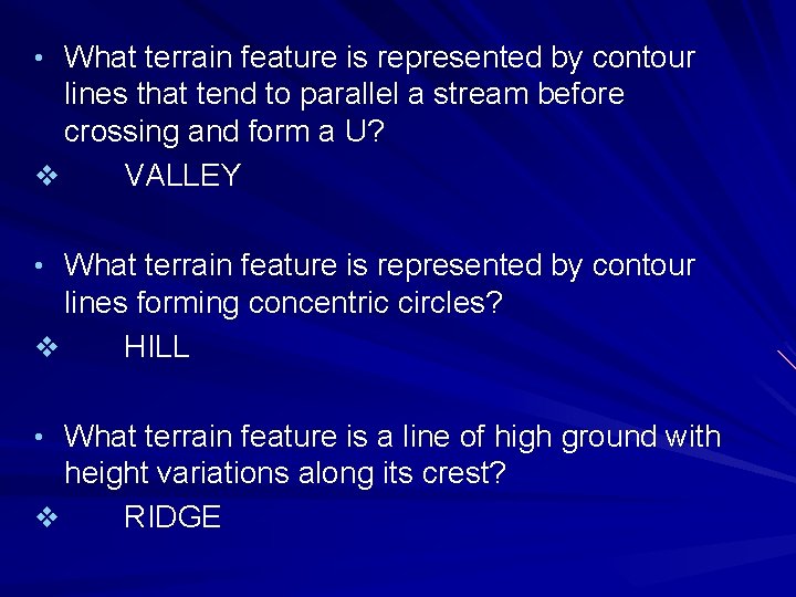  • What terrain feature is represented by contour lines that tend to parallel