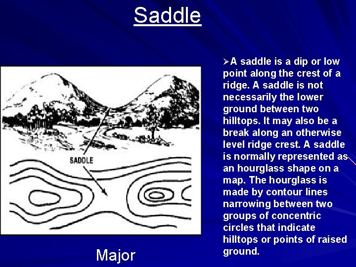 Saddle ØA saddle is a dip or low Major point along the crest of