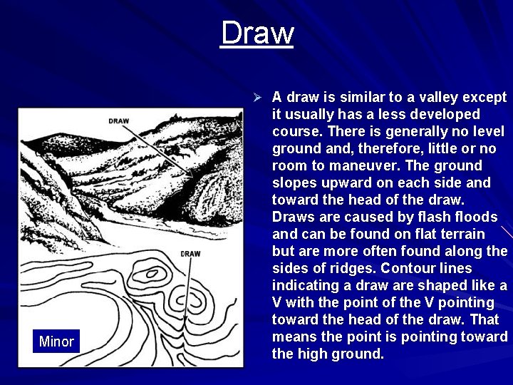 Draw Ø A draw is similar to a valley except Minor it usually has