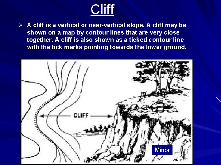 Cliff Ø A cliff is a vertical or near-vertical slope. A cliff may be