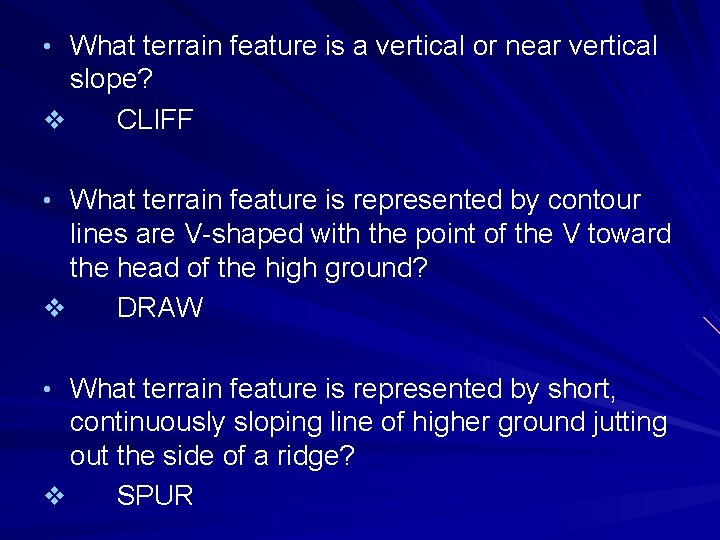  • What terrain feature is a vertical or near vertical slope? v CLIFF