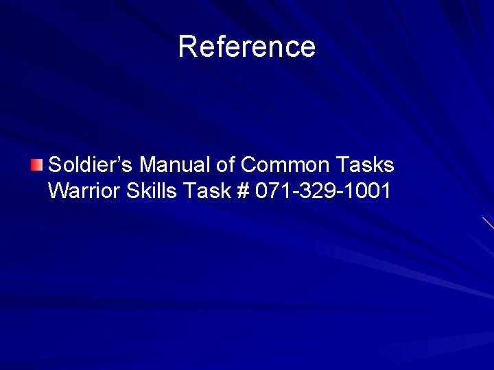 Reference Soldier’s Manual of Common Tasks Warrior Skills Task # 071 -329 -1001 