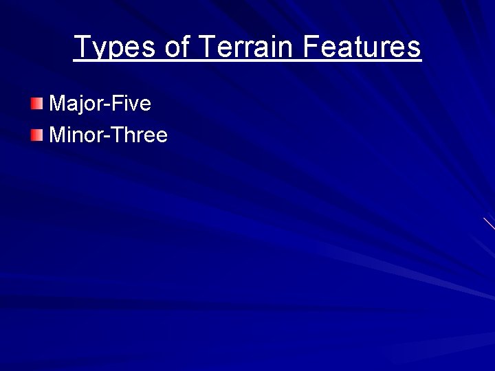 Types of Terrain Features Major-Five Minor-Three 