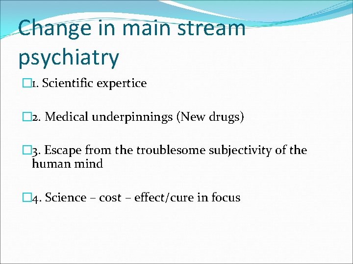 Change in main stream psychiatry � 1. Scientific expertice � 2. Medical underpinnings (New