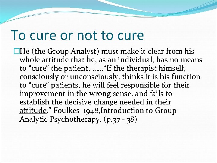 To cure or not to cure �He (the Group Analyst) must make it clear