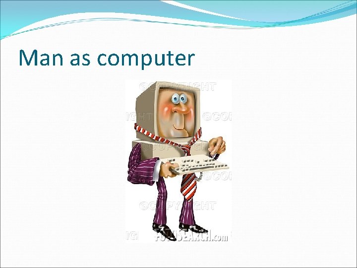 Man as computer 