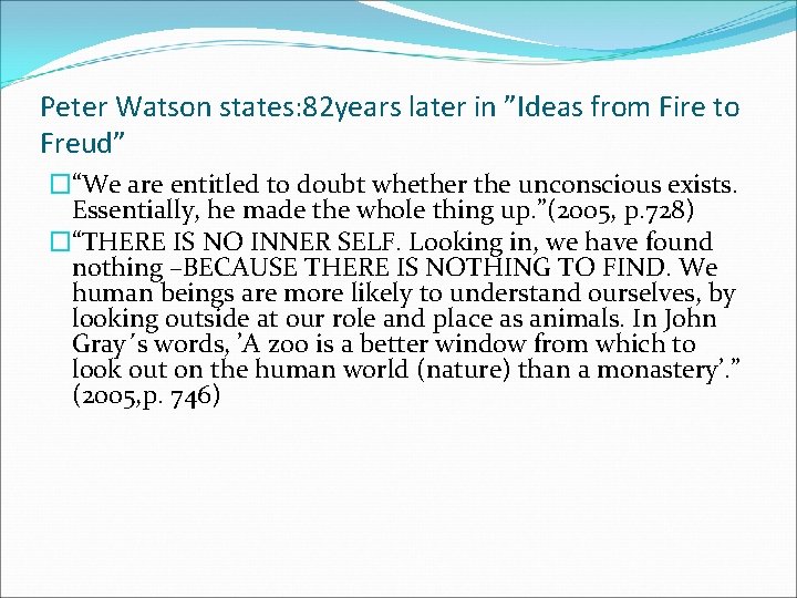 Peter Watson states: 82 years later in ”Ideas from Fire to Freud” �“We are