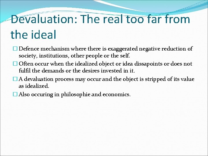 Devaluation: The real too far from the ideal � Defence mechanism where there is