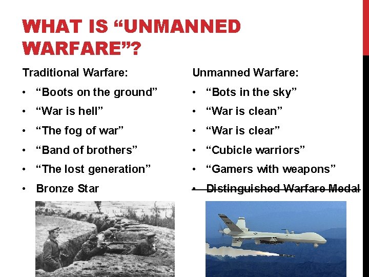 WHAT IS “UNMANNED WARFARE”? Traditional Warfare: Unmanned Warfare: • “Boots on the ground” •