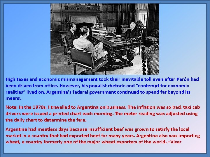 High taxes and economic mismanagement took their inevitable toll even after Perón had been