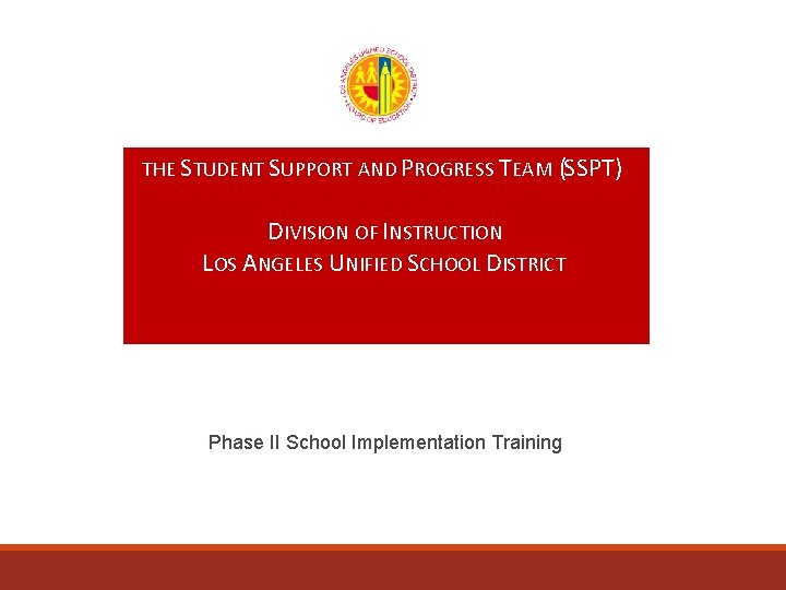 THE STUDENT SUPPORT AND PROGRESS TEAM (SSPT) DIVISION OF INSTRUCTION LOS ANGELES UNIFIED SCHOOL