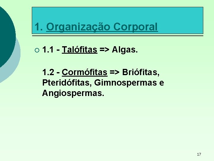 1. Organização Corporal ¡ 1. 1 - Talófitas => Algas. 1. 2 - Cormófitas