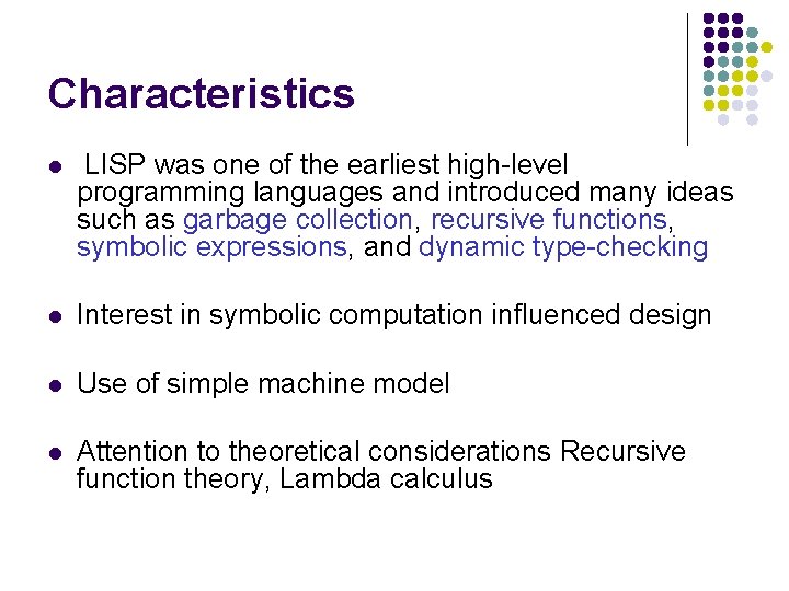 Characteristics l LISP was one of the earliest high-level programming languages and introduced many