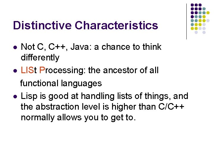 Distinctive Characteristics Not C, C++, Java: a chance to think differently l LISt Processing: