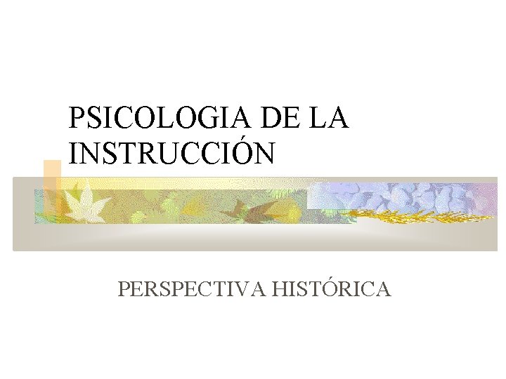 PSICOLOGIA DE LA INSTRUCCIÓN PERSPECTIVA HISTÓRICA 