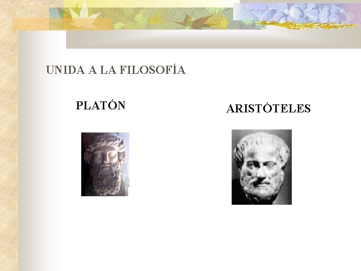 UNIDA A LA FILOSOFÍA PLATÓN ARISTÓTELES 