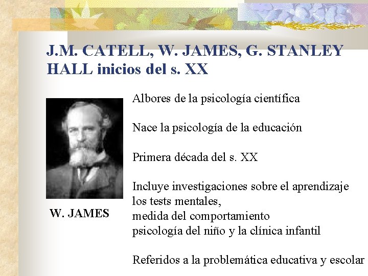 J. M. CATELL, W. JAMES, G. STANLEY HALL inicios del s. XX Albores de