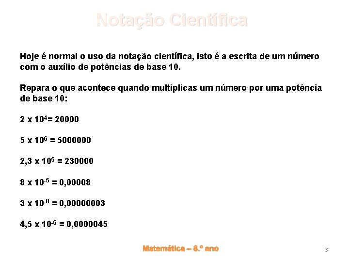 Notação Científica Hoje é normal o uso da notação científica, isto é a escrita