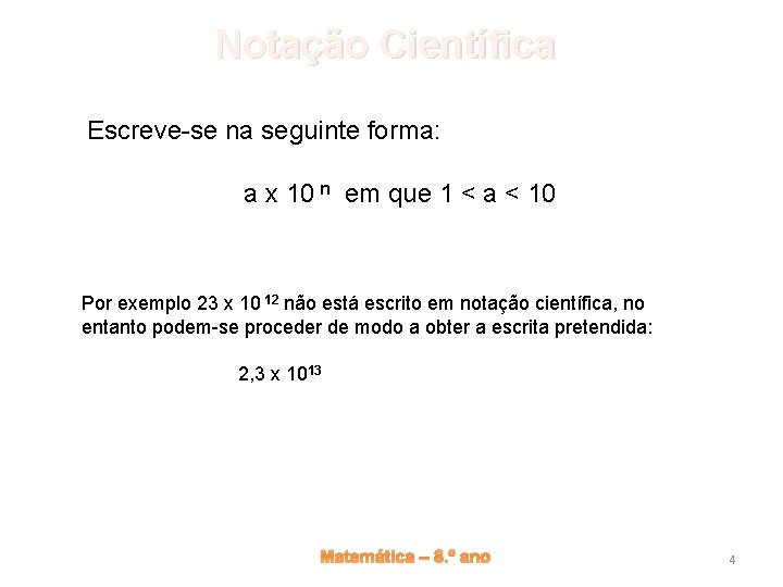 Notação Científica Escreve-se na seguinte forma: a x 10 n em que 1 <