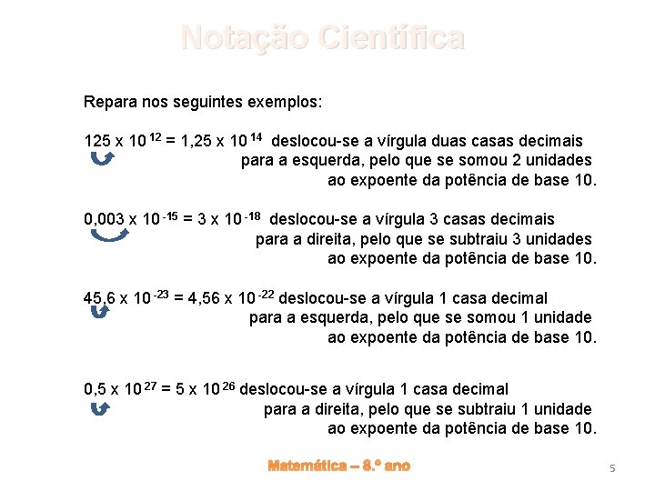 Notação Científica Repara nos seguintes exemplos: 125 x 10 12 = 1, 25 x